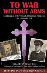 To War without Arms: The D-Day Diary of an Army Chaplain цена и информация | Исторические книги | pigu.lt