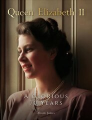 Queen Elizabeth II: A Glorious 70 Years цена и информация | Исторические книги | pigu.lt