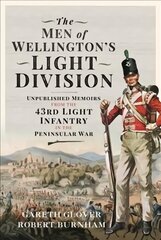 Men of Wellington s Light Division: Unpublished Memoirs from the 43rd Light Infantry in the Peninsular War цена и информация | Исторические книги | pigu.lt