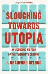 Slouching Towards Utopia: An Economic History of the Twentieth Century kaina ir informacija | Ekonomikos knygos | pigu.lt