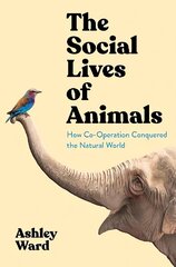 Social Lives of Animals: How Co-Operation Conquered the Natural World Main цена и информация | Книги по экономике | pigu.lt