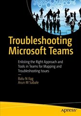 Troubleshooting Microsoft Teams: Enlisting the Right Approach and Tools in Teams for Mapping and Troubleshooting Issues 1st ed. kaina ir informacija | Ekonomikos knygos | pigu.lt