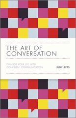 Art of Conversation - Change Your Life with Confident Communication: Change Your Life with Confident Communication цена и информация | Книги по экономике | pigu.lt