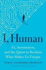 I, Human: AI, Automation, and the Quest to Reclaim What Makes Us Unique цена и информация | Книги по экономике | pigu.lt