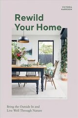 Rewild Your Home: Bring the Outside In and Live Well Through Nature kaina ir informacija | Saviugdos knygos | pigu.lt