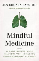 Mindful Medicine: 40 Simple Practices to Help Healthcare Professionals Heal Burnout and Reconnect to Purpose kaina ir informacija | Saviugdos knygos | pigu.lt