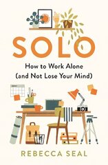 Solo: How to Work Alone and Not Lose Your Mind Main kaina ir informacija | Saviugdos knygos | pigu.lt