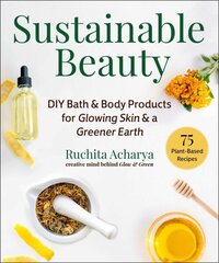 Sustainable Beauty: DIY Bath &amp; Body Products for Glowing Skin &amp; a Greener Earth kaina ir informacija | Saviugdos knygos | pigu.lt