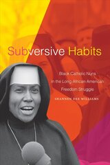 Subversive habits: black catholic nuns in the long african american freedom struggle kaina ir informacija | Dvasinės knygos | pigu.lt