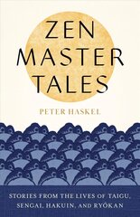 Zen Master Tales: Stories from the Lives of Taigu, Sengai, Hakuin, and Ryokan цена и информация | Духовная литература | pigu.lt