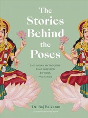 Stories Behind the Poses: The Indian mythology that inspired 50 yoga postures kaina ir informacija | Dvasinės knygos | pigu.lt