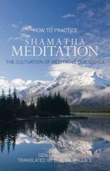 How to Practice Shamatha Meditation: The Cultivation of Meditative Quiescence 3rd ed. kaina ir informacija | Dvasinės knygos | pigu.lt