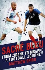 Sacre Bleu: Zidane to Mbappe - A football journey kaina ir informacija | Knygos apie sveiką gyvenseną ir mitybą | pigu.lt