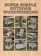 Super Simple Outdoor Woodworking: 15 Practical Weekend Projects kaina ir informacija | Knygos apie sveiką gyvenseną ir mitybą | pigu.lt