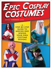 Epic Cosplay Costumes: A Step-by-Step Guide to Making and Sewing Your Own Costume Designs цена и информация | Книги о питании и здоровом образе жизни | pigu.lt