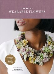 Art of Wearable Flowers: Floral Rings, Bracelets, Earrings, Necklaces, and More цена и информация | Книги о питании и здоровом образе жизни | pigu.lt