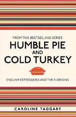 Humble Pie and Cold Turkey: English Expressions and Their Origins kaina ir informacija | Knygos apie sveiką gyvenseną ir mitybą | pigu.lt