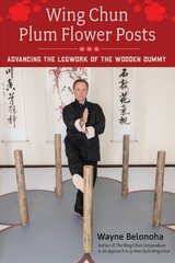Wing Chun Plum Flower Posts: Advancing the Legwork of the Wooden Dummy цена и информация | Книги о питании и здоровом образе жизни | pigu.lt