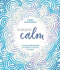 Instant Calm: 2-Minute Meditations to Create a Lifetime of Happy kaina ir informacija | Saviugdos knygos | pigu.lt