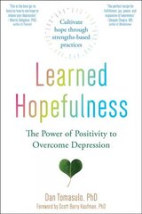 Learned Hopefulness: Harnessing the Power of Positivity to Overcome Depression, Increase Motivation, and Build Unshakable Resilience kaina ir informacija | Saviugdos knygos | pigu.lt