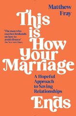 This is How Your Marriage Ends: A Hopeful Approach to Saving Relationships Main цена и информация | Самоучители | pigu.lt