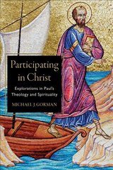 Participating in Christ - Explorations in Paul`s Theology and Spirituality: Explorations in Paul's Theology and Spirituality цена и информация | Духовная литература | pigu.lt