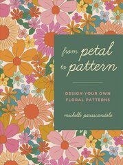 From Petal to Pattern: Design your own floral patterns. Draw on nature. kaina ir informacija | Knygos apie sveiką gyvenseną ir mitybą | pigu.lt