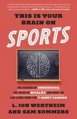 This Is Your Brain on Sports: The Science of Underdogs, the Value of Rivalry, and What We Can Learn from the T-Shirt Cannon kaina ir informacija | Knygos apie sveiką gyvenseną ir mitybą | pigu.lt