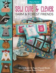 Sew Cute &amp; Clever Farm &amp; Forest Friends: Mix &amp; Match 16 Paper-Pieced Blocks, 6 Home Decor Projects kaina ir informacija | Knygos apie sveiką gyvenseną ir mitybą | pigu.lt