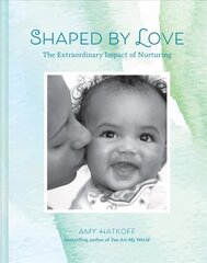 Shaped by Love: The Extraordinary Impact of Nurturing: The Extraordinary Impact of Nurturing kaina ir informacija | Saviugdos knygos | pigu.lt