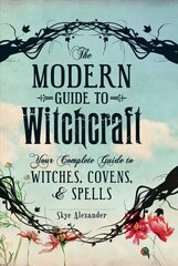 Modern Guide to Witchcraft: Your Complete Guide to Witches, Covens, and Spells kaina ir informacija | Saviugdos knygos | pigu.lt