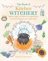 Book of Kitchen Witchery: Spells, Recipes, and Rituals for Magical Meals, an Enchanted Garden, and a Happy Home kaina ir informacija | Saviugdos knygos | pigu.lt