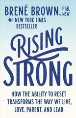 Rising Strong: How the Ability to Reset Transforms the Way We Live, Love, Parent, and Lead цена и информация | Самоучители | pigu.lt