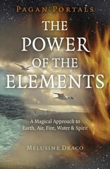 Pagan Portals - The Power of the Elements: The Magical Approach to Earth, Air, Fire, Water &amp; Spirit kaina ir informacija | Saviugdos knygos | pigu.lt