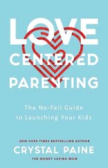 Love-Centered Parenting: The No-Fail Guide to Launching Your Kids ITPE kaina ir informacija | Dvasinės knygos | pigu.lt