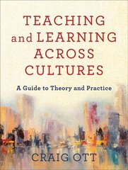 Teaching and Learning across Cultures - A Guide to Theory and Practice: A Guide to Theory and Practice kaina ir informacija | Dvasinės knygos | pigu.lt