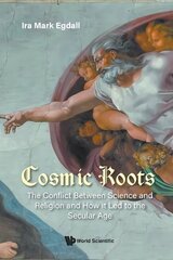 Cosmic Roots: The Conflict Between Science And Religion And How It Led To The Secular Age kaina ir informacija | Dvasinės knygos | pigu.lt