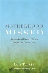 Motherhood Missed: Stories from Women Who Are Childless by Circumstance цена и информация | Самоучители | pigu.lt