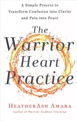 Warrior Heart Practice: A Simple Process to Transform Confusion Into Clarity and Pain Into Peace a Warrior Goddess Book kaina ir informacija | Saviugdos knygos | pigu.lt