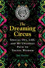 Dreaming Circus: Special Ops, LSD, and My Unlikely Path to Toltec Wisdom kaina ir informacija | Saviugdos knygos | pigu.lt