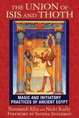 Union of Isis and Thoth: Magic and Initiatory Practices of Ancient Egypt kaina ir informacija | Saviugdos knygos | pigu.lt