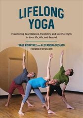 Lifelong Yoga: Maximizing Your Balance, Flexibility, and Core Strength in Your 50s, 60s, and Beyond цена и информация | Самоучители | pigu.lt