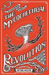 Mycocultural Revolution: Transforming Our World with Mushrooms, Lichens, and Other Fungi Abridged edition kaina ir informacija | Saviugdos knygos | pigu.lt