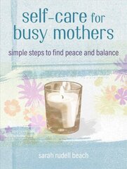 Self-care for Busy Mothers: Simple Steps to Find Peace and Balance цена и информация | Самоучители | pigu.lt