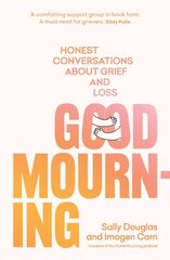 Good Mourning: Honest conversations about grief and loss цена и информация | Самоучители | pigu.lt