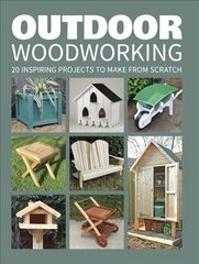 Outdoor Woodworking: Over 20 Inspiring Projects to Make from Scratch kaina ir informacija | Knygos apie sveiką gyvenseną ir mitybą | pigu.lt