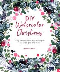 DIY Watercolor Christmas: Easy painting ideas and techniques for cards, gifts and decor kaina ir informacija | Knygos apie sveiką gyvenseną ir mitybą | pigu.lt