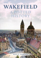 Wakefield: A Potted History kaina ir informacija | Knygos apie sveiką gyvenseną ir mitybą | pigu.lt