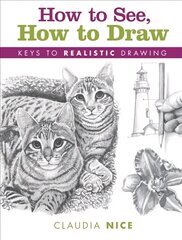 How to See, How to Draw [new-in-paperback]: Keys to Realistic Drawing kaina ir informacija | Knygos apie sveiką gyvenseną ir mitybą | pigu.lt