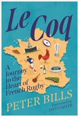 Le Coq: a journey to the heart of French rugby kaina ir informacija | Knygos apie sveiką gyvenseną ir mitybą | pigu.lt